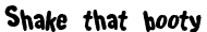 shakethatbooty Font